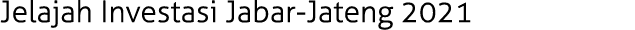 Jelajah Investasi Jabar-Jateng 2021 