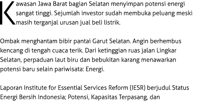 Kawasan Jawa Barat bagian Selatan menyimpan potensi energi sangat tinggi. Sejumlah investor sudah membuka peluang mes...