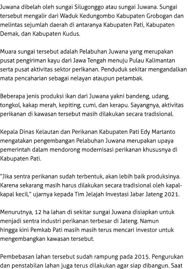 Juwana dibelah oleh sungai Silugonggo atau sungai Juwana. Sungai tersebut mengalir dari Waduk Kedungombo Kabupaten Gr...