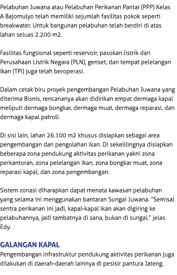 Pelabuhan Juwana atau Pelabuhan Perikanan Pantai (PPP) Kelas A Bajomulyo telah memiliki sejumlah fasilitas pokok sepe...