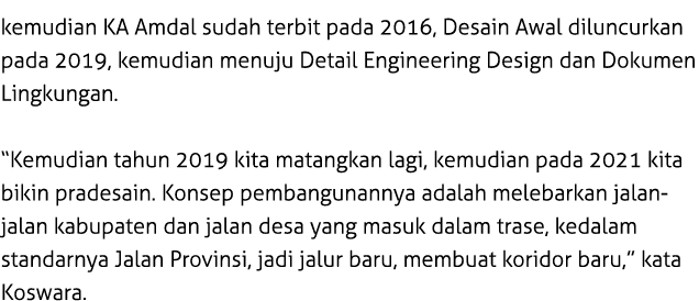 kemudian KA Amdal sudah terbit pada 2016, Desain Awal diluncurkan pada 2019, kemudian menuju Detail Engineering Desig...