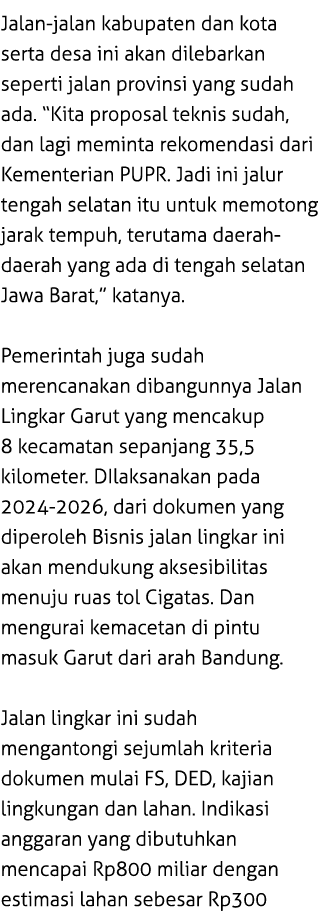 Jalan-jalan kabupaten dan kota serta desa ini akan dilebarkan seperti jalan provinsi yang sudah ada. “Kita proposal t...