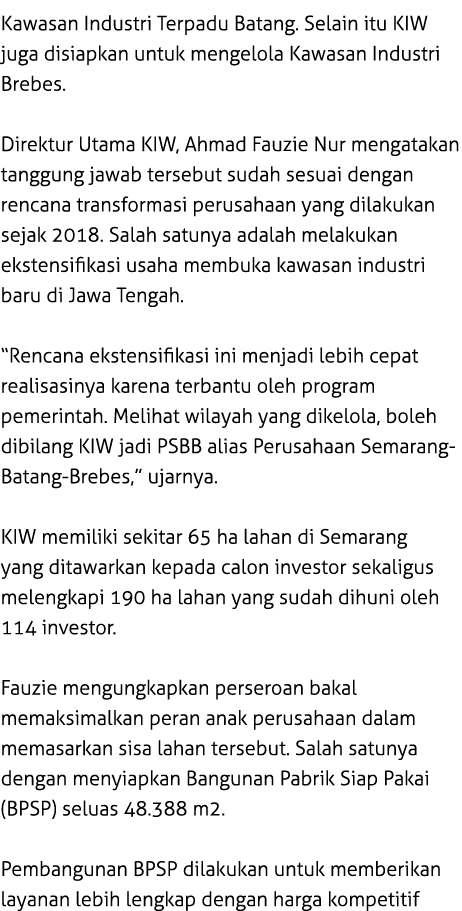 Kawasan Industri Terpadu Batang. Selain itu KIW juga disiapkan untuk mengelol﻿a Kawasan Industri Brebes. Direktur Uta...