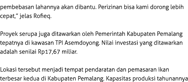 pembebasan lahannya akan dibantu. Perizinan bisa kami dorong lebih cepat,” jelas Rofieq. Proyek serupa juga ditawarka...