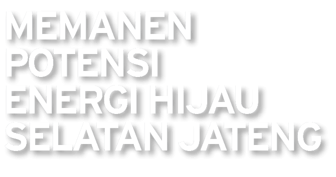 Memanen Potensi Energi Hijau Selatan Jateng 