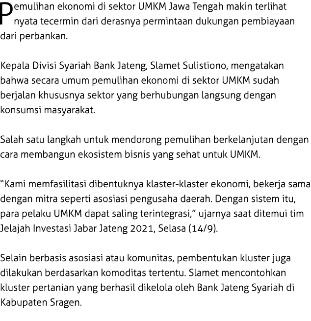 Pemulihan ekonomi di sektor UMKM Jawa Tengah makin terlihat nyata tecermin dari derasnya permintaan dukungan pembiaya...