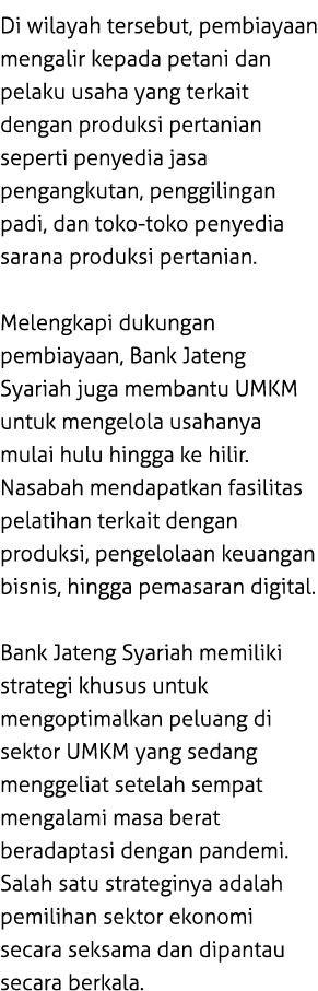 Di wilayah tersebut, pembiayaan mengalir kepada petani dan pelaku usaha yang terkait dengan produksi pertanian sepert...
